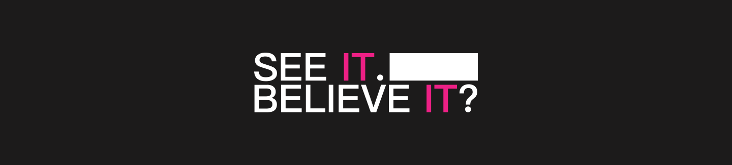 See It. Believe It? — Anti-Disinformation Campaign